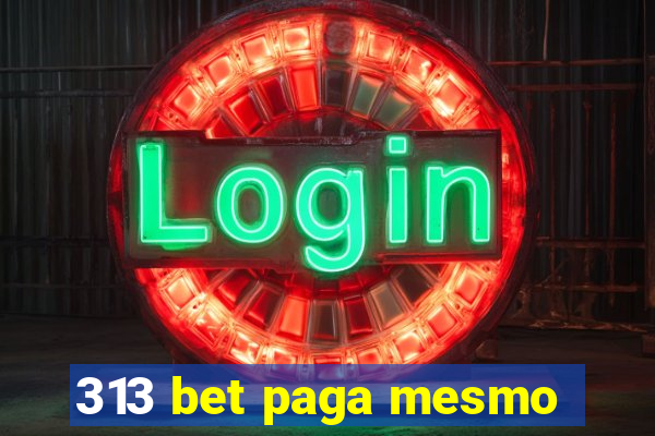 313 bet paga mesmo